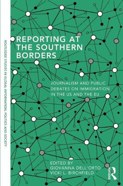 Reporting at the Southern Borders: Journalism and Public Debates on Immigration in the U.S. and the E.U. by Giovanna Dell'Orto