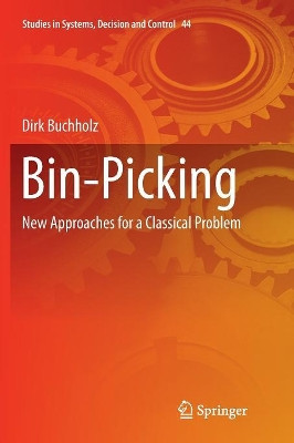 Bin-Picking: New Approaches for a Classical Problem by Dirk Buchholz 9783319799636