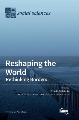 Reshaping the World: Rethinking Borders by Ernesto Castaneda 9783039439799