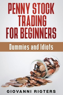 Penny Stock Trading for Beginners, Dummies & Idiots by Giovanni Rigters 9781087980522