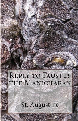 Reply to Faustus the Manichaean by St Augustine 9781643730530