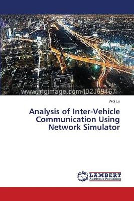 Analysis of Inter-Vehicle Communication Using Network Simulator by Lu Wei 9783659500923