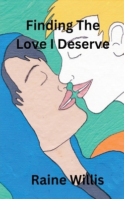 Finding The Love I Deserve by Raine Willis 9798223190820