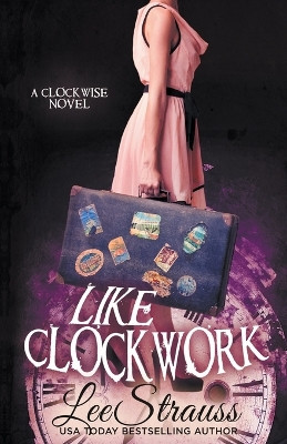 Like Clockwork by Lee Strauss 9781774094433