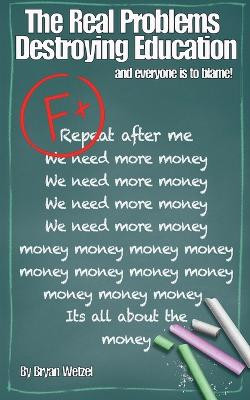 The Real Problems Destroying Education by Bryan Wetzel 9798224577859