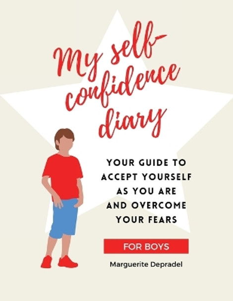 My self-confidence diary for boys: Your guide to accept yourself as you are and overcome your fears by Marguerite Depradel 9782959443503