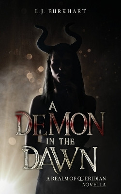 A Demon in the Dawn: A Realm of Queridian Novella by L J Burkhart 9798985910254