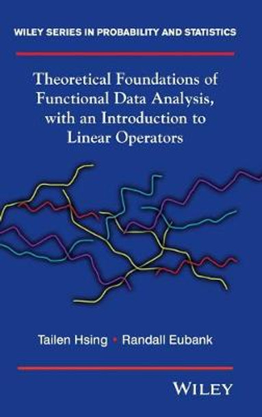 Theoretical Foundations of Functional Data Analysis, with an Introduction to Linear Operators by Randall L. Eubank