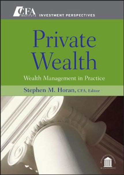 Private Wealth: Wealth Management In Practice by Stephen M. Horan