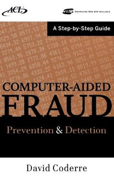 Computer Aided Fraud Prevention and Detection: A Step by Step Guide by David Coderre