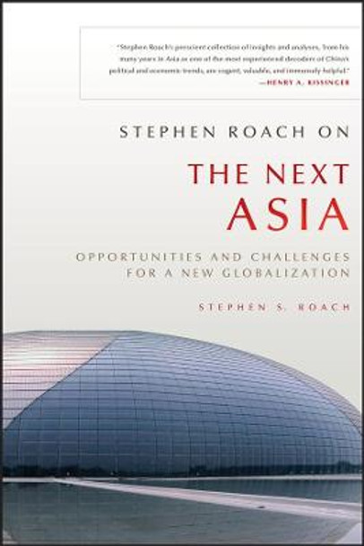 Stephen Roach on the Next Asia: Opportunities and Challenges for a New Globalization by Stephen S. Roach