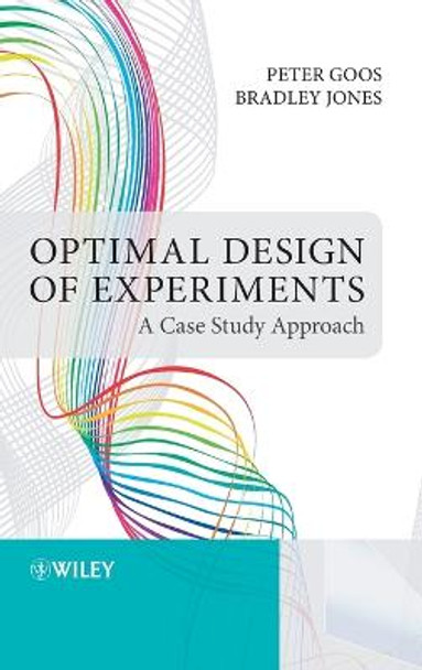 Optimal Design of Experiments: A Case Study Approach by Peter Goos