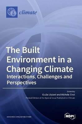 The Built Environment in a Changing Climate: Interactions, Challenges and Perspectives by Giulia Ulpiani 9783036523569
