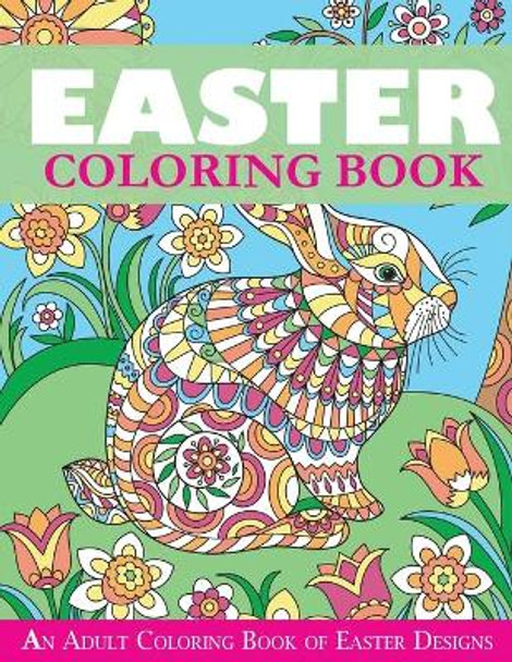 Easter Coloring Book: An Adult Coloring Book of Easter Designs by Creative Coloring 9781947243675