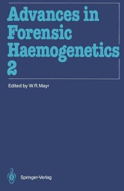 Advances in Forensic Haemogenetics: 12th Congress of the Society for Forensic Haemogenetics (Gesellschaft fur forensische Blutgruppenkunde e.V.) Vienna, August 26-29, 1987 by Wolfgang R. Mayr 9783540187653