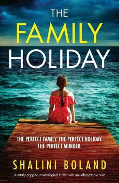 The Family Holiday: A totally gripping psychological thriller with an unforgettable twist by Shalini Boland 9781838881528