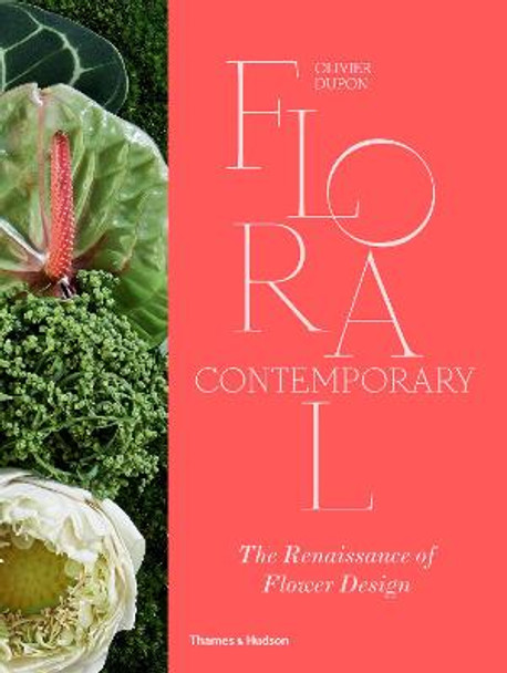 Floral Contemporary: The Renaissance of Flower Design by Olivier Dupon