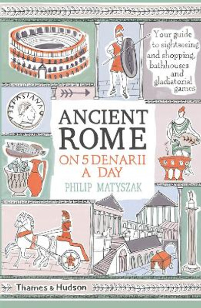 Ancient Rome on Five Denarii a Day by Philip Matyszak
