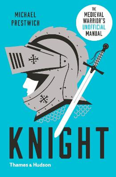 Knight: The Medieval Warrior's (Unofficial) Manual by Michael Prestwich