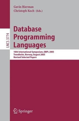 Database Programming Languages: 10th International Symposium, DBPL 2005, Trondheim, Norway, August 28-29, 2005, Revised Selected Papers by Gavin Bierman 9783540309512
