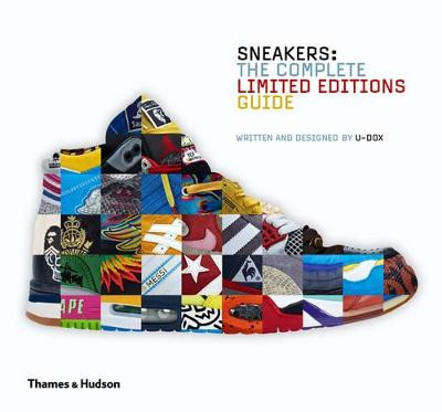 Sneakers: The Complete Limited Editions Guide by U-Dox