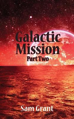 Galactic Mission Part Two by Sam Grant 9781782227731