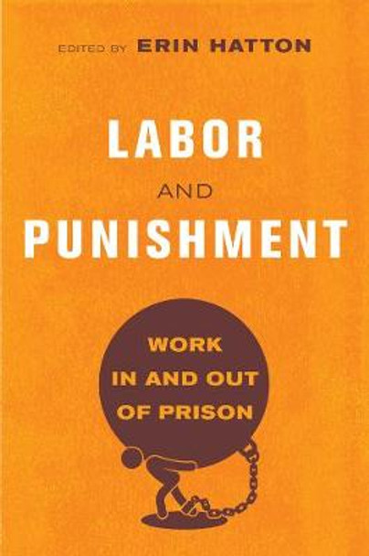 Labor and Punishment: Work in and out of Prison by Erin Hatton