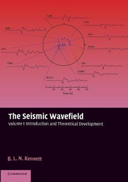 The Seismic Wavefield: Volume 1, Introduction and Theoretical Development by B. L. N. Kennett