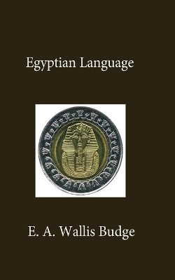 Egyptian Language by E a Wallis Budge 9781639230075