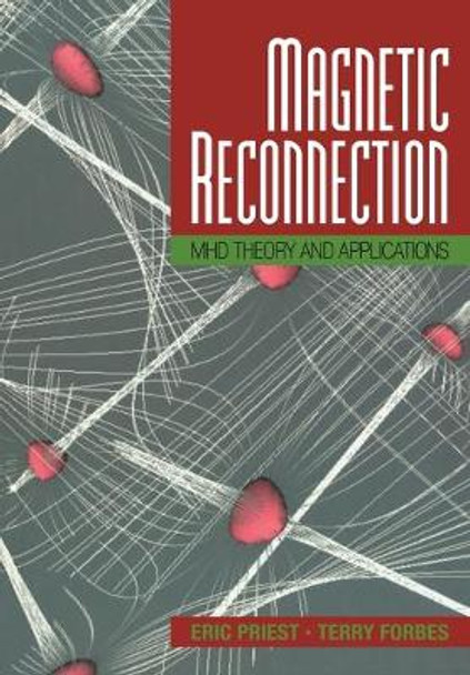 Magnetic Reconnection: MHD Theory and Applications by Eric Priest