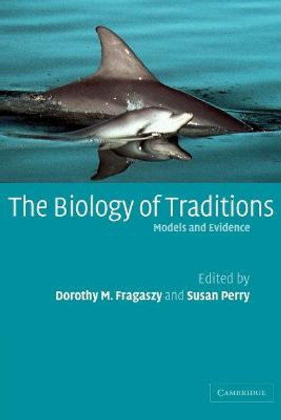 The Biology of Traditions: Models and Evidence by Dorothy M. Fragaszy