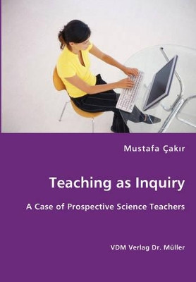 Teaching as Inquiry by Mustafa Cakir 9783836434621