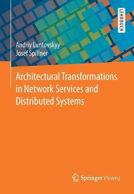 Architectural Transformations in Network Services and  Distributed Systems by Andriy Luntovskyy 9783658148409