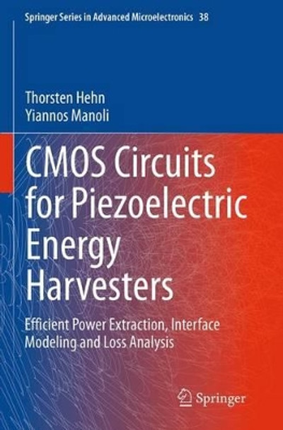 CMOS Circuits for Piezoelectric Energy Harvesters: Efficient Power Extraction, Interface Modeling and Loss Analysis by Thorsten Hehn 9789402403541
