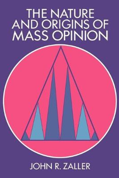 The Nature and Origins of Mass Opinion by John R. Zaller