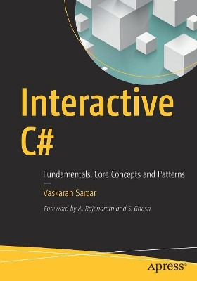 Interactive C#: Fundamentals, Core Concepts and Patterns by Vaskaran Sarcar 9781484233382