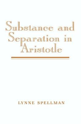 Substance and Separation in Aristotle by Lynne Spellman