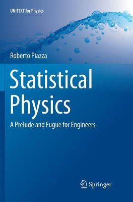Statistical Physics: A Prelude and Fugue for Engineers by Roberto Piazza 9783319830759