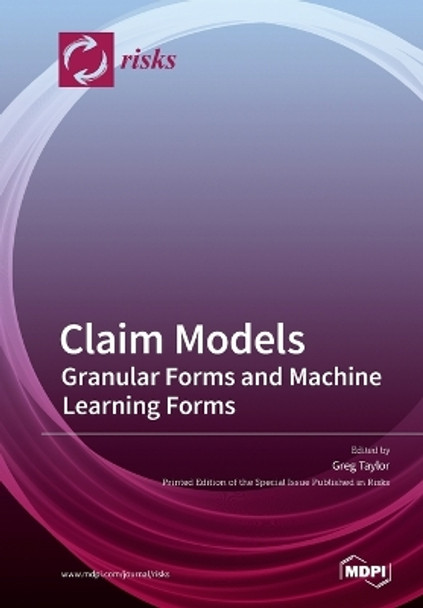 Claim Models: Granular Forms and Machine Learning Forms by Greg Taylor 9783039286645