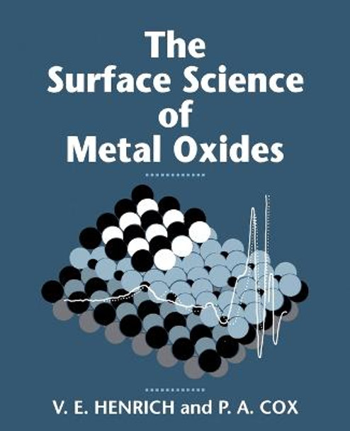 The Surface Science of Metal Oxides by Victor E. Henrich