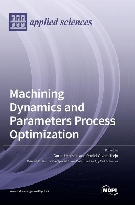 Machining Dynamics and Parameters Process Optimization by Gorka Urbicain Urbicain 9783036502946