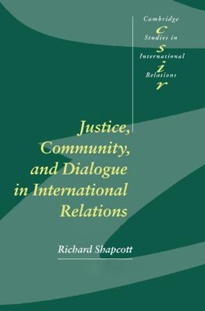 Justice, Community and Dialogue in International Relations by Richard Shapcott