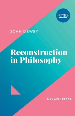 Reconstruction in Philosophy by John Dewey 9789355281470