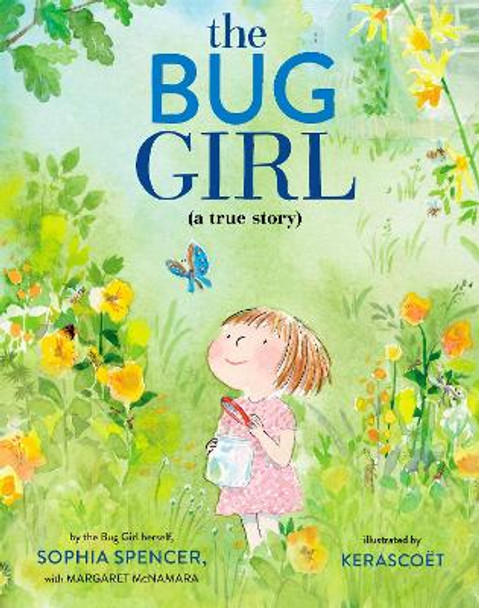 The Bug Girl: A True Story by Sophia Spencer