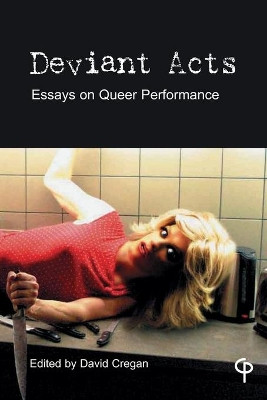 Deviant Acts: Essays on Queer Performance by David Cregan 9781788748827