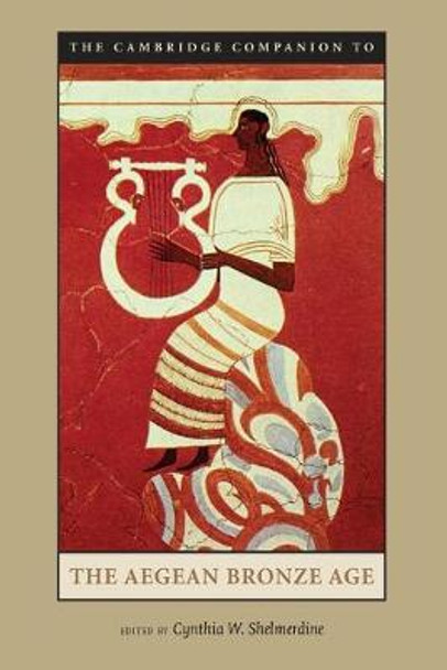 The Cambridge Companion to the Aegean Bronze Age by Cynthia W. Shelmerdine