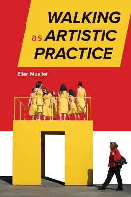 Walking as Artistic Practice by Ellen Mueller 9781438494814