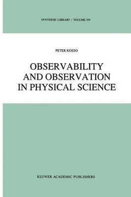 Observability and Observation in Physical Science by Peter Kosso 9789401075985