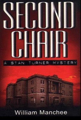Second Chair: A Stan Turner Mystery by Manchee William 9781929976553
