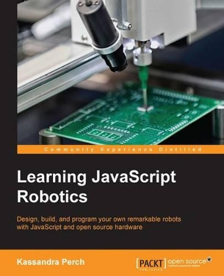 Learning JavaScript Robotics by Kassandra Perch 9781785883347